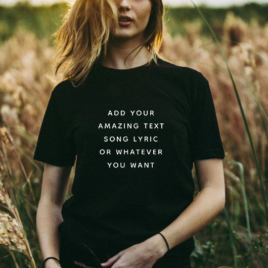 Custom Quote, Text, Song Lyric Tシャツ