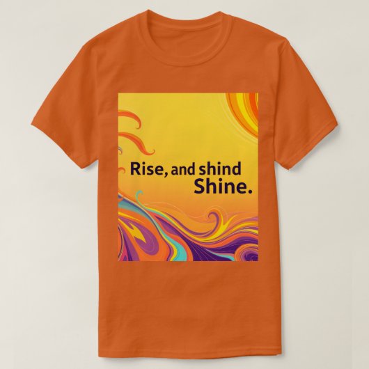 Custom Rise Shine Quote Tシャツ (デザイン正面)