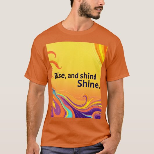 Custom Rise Shine Quote Tシャツ (正面)