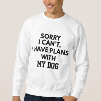 CUSTOM SORRY I CAN'T I HAVE PLANS WITH MY DOG スウェットシャツ