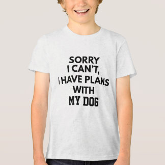 CUSTOM SORRY I CAN'T I HAVE PLANS WITH MY DOG トライブレンドＴシャツ