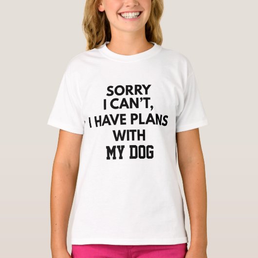 CUSTOM SORRY I CAN'T I HAVE PLANS WITH MY DOG Tシャツ (正面)