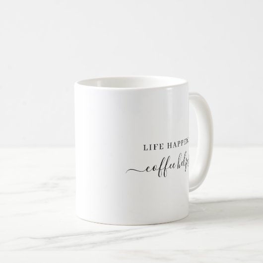 Custom Text Life Happens Coffee Helps Hand Script コーヒーマグカップ (正面右)