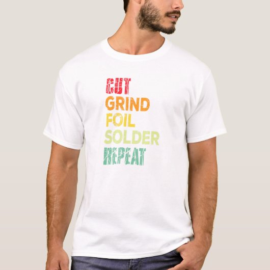 Cut Grind Foil Solder Repeat Stained Glass Artist Tシャツ (正面)