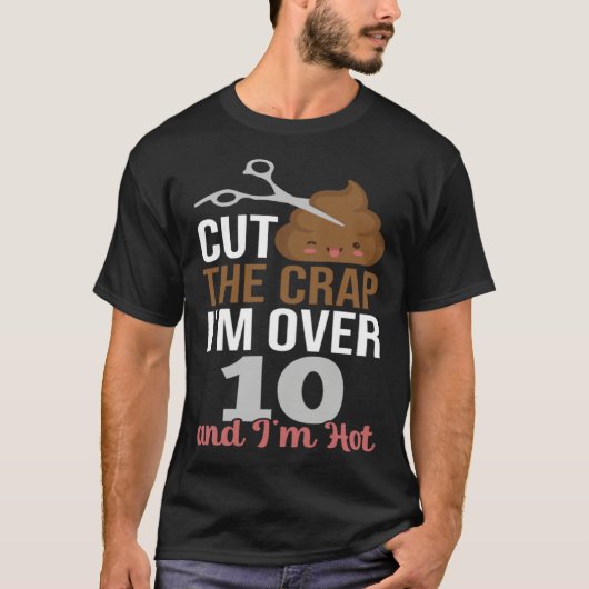 Cut The Crap I m Over 10 Tシャツ (正面)