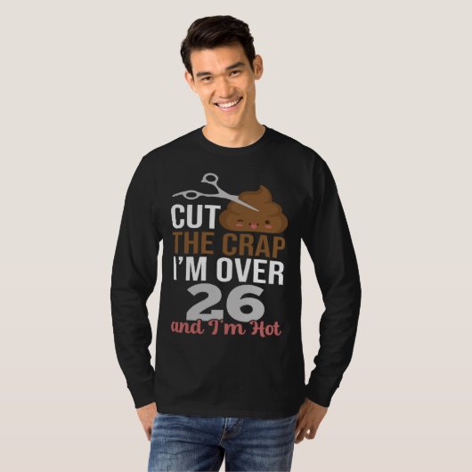 Cut The Crap I m Over 26 Tシャツ (正面フル)