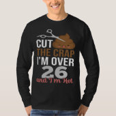 Cut The Crap I m Over 26 Tシャツ (正面)