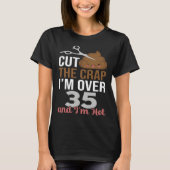 Cut The Crap I m Over 35 Tシャツ (正面)
