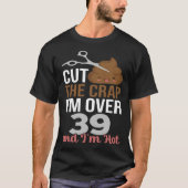 Cut The Crap I m Over 39 Tシャツ (正面)