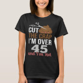 Cut The Crap I m Over 45 Tシャツ (正面)