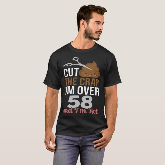 Cut The Crap I m Over 58 Tシャツ (正面フル)