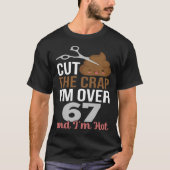 Cut The Crap I m Over 67 Tシャツ (正面)