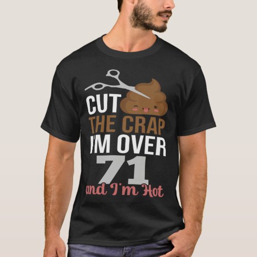 Cut The Crap I m Over 71 Tシャツ (正面)