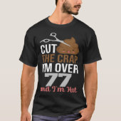 Cut The Crap I m Over 77 Tシャツ (正面)