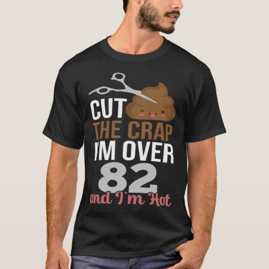 Cut The Crap I m Over 82 Tシャツ (正面)