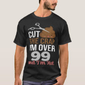 Cut The Crap I m Over 99 Tシャツ (正面)