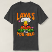 Cute おもしろい Lavas All You Need Volution Pun Tシャツ (デザイン正面)