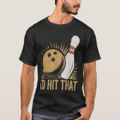 Cute And Funny Bowling Gift _ Id Hit That Quote Me Tシャツ (正面)