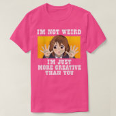 Cute Anime i'm not weird i'm just more creative th Tシャツ (デザイン正面)