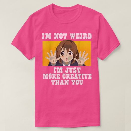 Cute Anime i'm not weird i'm just more creative th Tシャツ (デザイン正面)