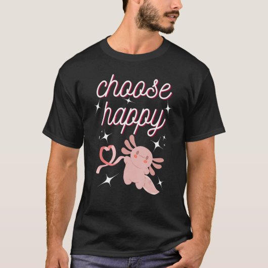cute Axolotl Choose Happy Positive Inspirational Tシャツ (正面)
