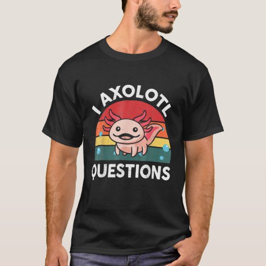 Cute Axolotl Funny Vintage I Axolotl Questions Tシャツ (正面)