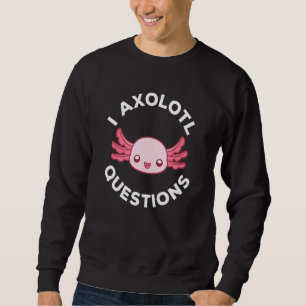 Cute Axolotl I Axolotl質問6 スウェットシャツ