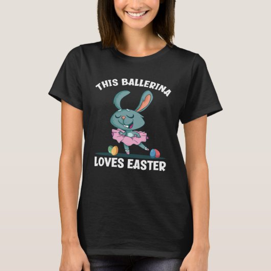 Cute Ballet Dancing Bunny This Ballerina Loves Eas Tシャツ (正面)
