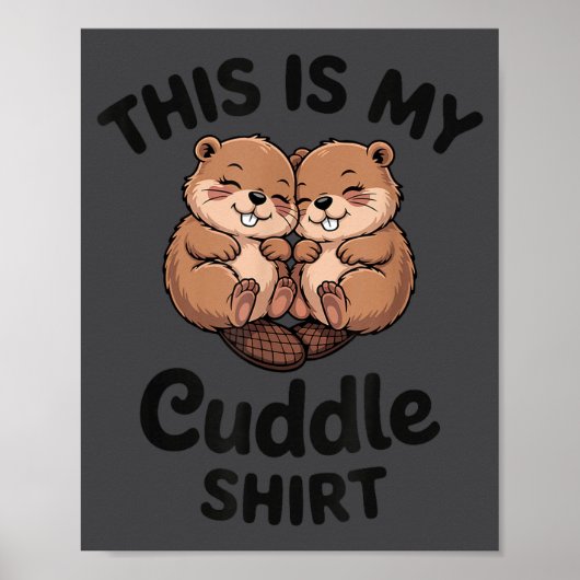 Cute Beavers This Is My Cuddle  ポスター (正面)