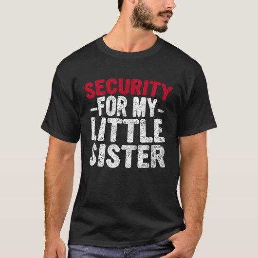Cute Big Brother Funny  Security For My Little Sis Tシャツ (正面)