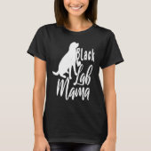 Cute Black Labs Mama Labrador Retriever Tシャツ (正面)