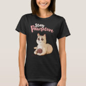 Cute Cat Positive Thinking  Optimism Stay Pawsitiv Tシャツ (正面)