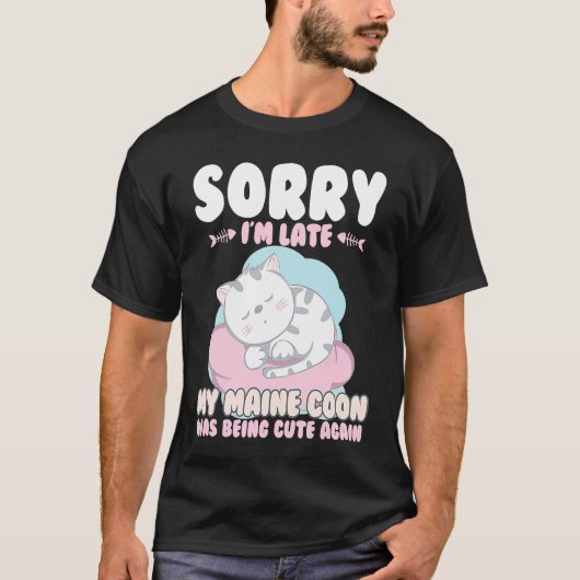 Cute Cat , Sorry Im Late My Maine Coon Being Cute Tシャツ (正面)