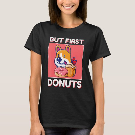 Cute Corgi But First Donuts And Cupcake Japanese S Tシャツ (正面)