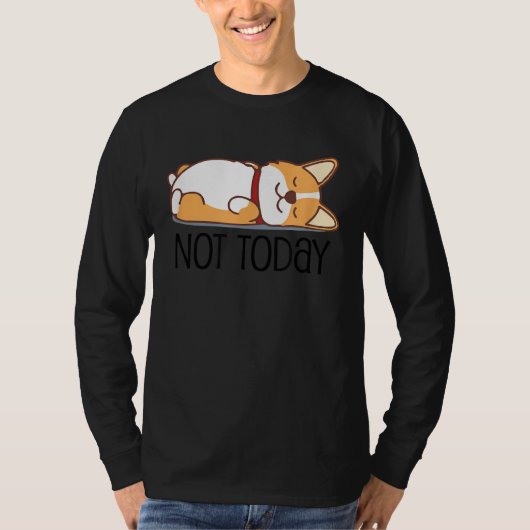 Cute Corgi   Dog  Not Today Lazy Animal Tシャツ (正面)