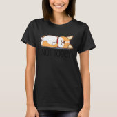 Cute Corgi   Dog  Not Today Lazy Animal Tシャツ (正面)