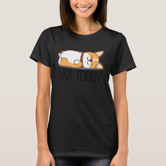 Cute Corgi Dog Not Today Lazy Animal Tシャツ (正面)