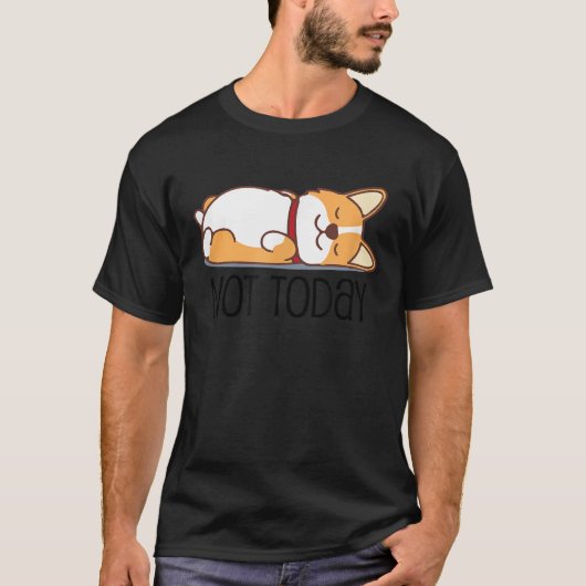 Cute Corgi   Dog  Not Today Lazy Animal Tシャツ (正面)