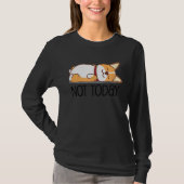 Cute Corgi   Dog  Not Today Lazy Animal Tシャツ (正面)