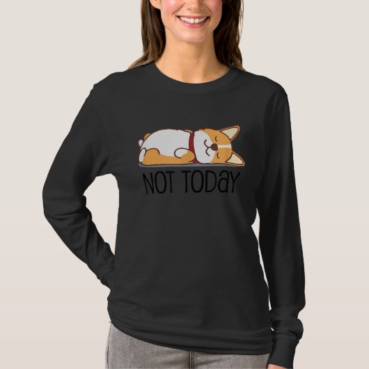 Cute Corgi Dog Not Today Lazy Animal Tシャツ (正面)