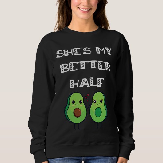 Cute Couples Matching She's My Better Half Avocado スウェットシャツ (正面)