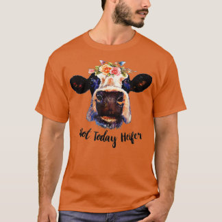 Cute Cow Not Today Heifer Funny Gift Please Farmer Tシャツ