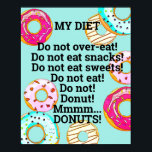 Cute Diet to Donuts Funny Doughnut Humorous Blue ポスター<br><div class="desc">My diet has been about donuts all along... Mmmmm, DONUTS! An original, humorous play on words makes a funny design for anyone who loves this favorite snack or breakfast treat. Would look perfect in a kitchen, dining nook, bakery or donut shop. Yummy donut - doughnut - designs decorate this text-based...</div>