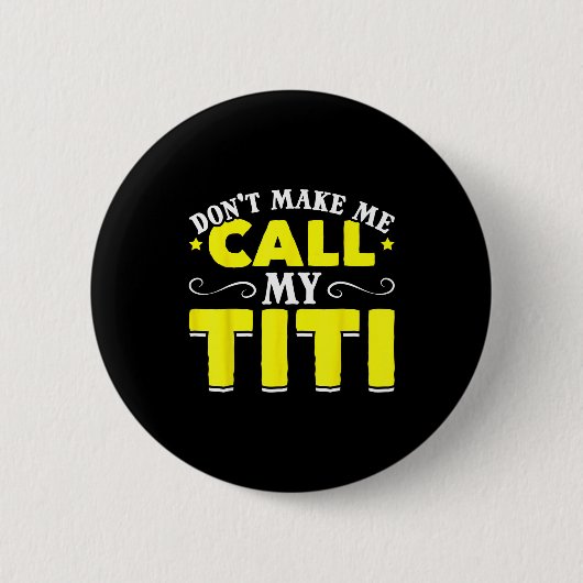 Cute Don't Make Me Call My Titi Do Not Make Me Cal 缶バッジ (正面)
