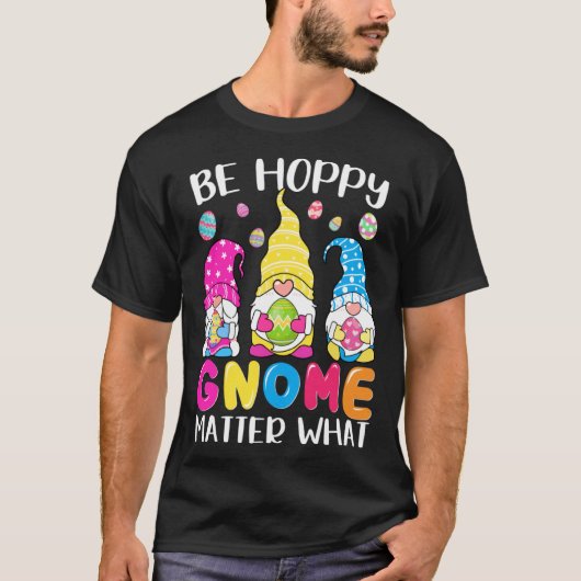 Cute Easter Be Happy Gnome Matter What Spring East Tシャツ (正面)
