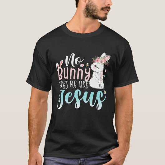 Cute Easter Bunnies No Bunny Loves Me Like Jesus Tシャツ (正面)