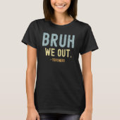 Cute End Of School Year Teacher Summer Bruh We Out Tシャツ (正面)