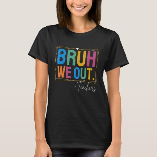 Cute End Of School Year Teacher Summer Bruh We Out Tシャツ (正面)