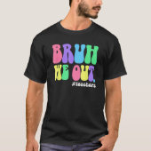 Cute End Of School Year Teacher Summer Bruh We Out Tシャツ (正面)