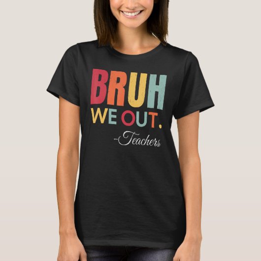 Cute End Of School Year Teacher Summer Bruh We Out Tシャツ (正面)